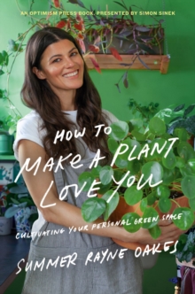 Image for How To Make A Plant Love You : Cultivating Your Personal Green Space