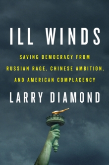 Image for Ill Winds : Saving Democracy from Russian Rage, Chinese Ambition, and American Complacency