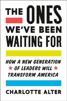 The Ones We’ve Been Waiting for: How a New Generation of Leaders Will Transform America