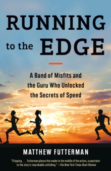 Image for Running to the Edge : A Band of Misfits and the Guru Who Unlocked the Secrets of Speed