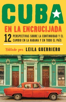 Image for Cuba en la encrucijada: 12 perspectivas sobre la continuidad y el cambio en la habana y en todo el pais