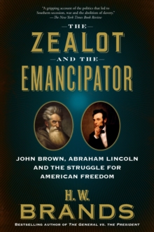 Image for The zealot and the emancipator  : John Brown, Abraham Lincoln, and the struggle for American freedom