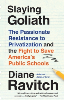 Slaying Goliath: The Passionate Resistance to Privatization and the Fight to Save America’s Public Schools