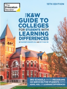 The K and W Guide to Colleges for Students with Learning Differences: 325+ Schools with Programs or Services for Students with ADHD, ASD, or Learning Differences