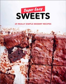 Super Easy Sweets: 69 Really Simple Dessert Recipes