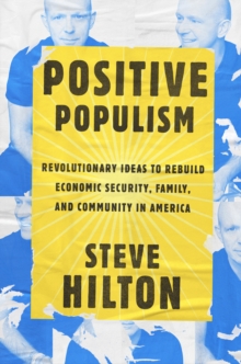 Image for Positive Populism: Revolutionary Ideas to Rebuild Economic Security, Family, and Community in  America