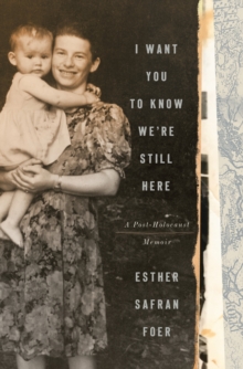 Image for I Want You to Know We're Still Here : A Post-Holocaust Memoir
