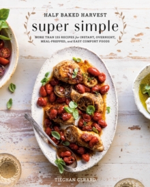 Image for Half Baked Harvest Super Simple : 150 Recipes for Instant, Overnight, Meal-Prepped, and Easy Comfort Foods