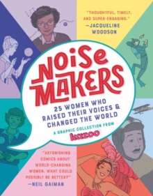 Noisemakers: 25 Women Who Raised Their Voices and Changed the World – A Graphic Collection from Kazoo