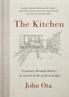 The Kitchen: A journey through time-and the homes of Julia Child, Georgia O’Keeffe, Elvis Presley and many others-in search of