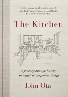 Image for The kitchen: a journey through time and the homes of Julia Child, Georgia O'Keeffe, Elvis Presley and many others