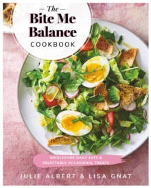 Image for The Bite Me Balance Cookbook : Wholesome Daily Eats & Delectable Occasional Treats