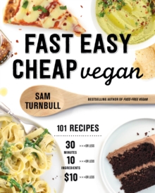 Fast Easy Cheap Vegan: 100 Recipes You Can Make In 30 Minutes Or Less, For  Or Less, and 10 Ingredients Or Less!