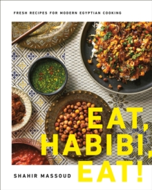 Eat, Habibi, Eat!: Fresh Recipes for Modern Egyptian Cooking