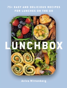 Lunchbox: 75+ Easy and Delicious Recipes for Lunches on the Go