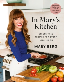 In Mary’s Kitchen: Stress-Free Recipes for Every Home Cook