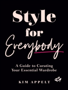 Style for Everybody: A Guide to Curating Your Essential Wardrobe