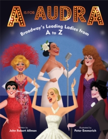 Image for A is for Audra: Broadway's Leading Ladies from A to Z