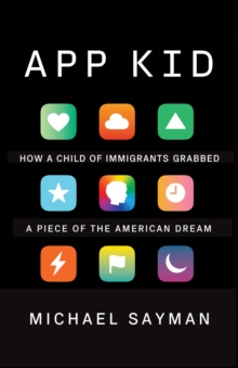 Image for App kid: how a child of immigrants grabbed a piece of the American dream