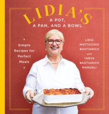 Lidia’s a Pot, a Pan, and a Bowl: Simple Recipes for Perfect Meals: A Cookbook