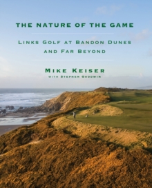 Image for The nature of the game  : links golf at Bandon Dunes and far beyond