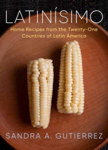 Latinisimo: Home Recipes from the Twenty-One Countries of Latin America: A Cookbook