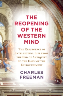 Image for The reopening of the Western mind  : the resurgence of intellectual life from the end of antiquity to the dawn of the Enlightenment