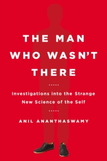 Image for The man who wasn't there  : investigations into the strange new science of the self