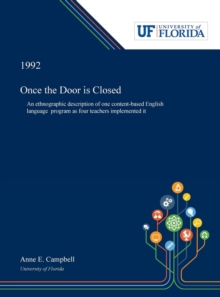 Image for Once the Door is Closed : An Ethnographic Description of One Content-based English Language Program as Four Teachers Implemented It