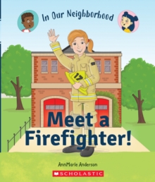 Image for Meet a Firefighter! (In Our Neighborhood)