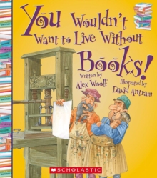 Image for You Wouldn't Want to Live Without Books! (You Wouldn't Want to Live Without...)