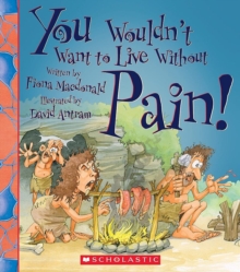 Image for You Wouldn't Want to Live Without Pain! (You Wouldn't Want to Live Without...)