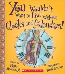 Image for You Wouldn't Want to Live Without Clocks and Calendars! (You Wouldn't Want to Live Without...) (Library Edition)