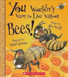 Image for You Wouldn't Want to Live Without Bees! (You Wouldn't Want to Live Without...) (Library Edition)