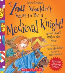 Image for You Wouldn't Want to Be a Medieval Knight! (Revised Edition) (You Wouldn't Want to...: History of the World)