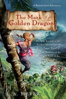 Image for The Mark of the Golden Dragon : Being an Account of the Further Adventures of Jacky Faber, Jewel of the East, Vexation of the West