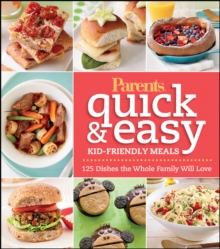 Image for Parents Magazine Quick & Easy Kid-Friendly Meals: 100+ Recipes Your Whole FamilyWill Love