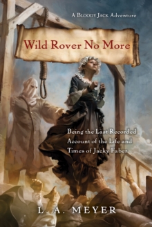 Image for Wild Rover No More : Being the Last Recorded Account of the Life & Times of Jacky Faber