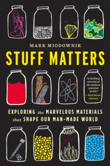 Image for Stuff matters: exploring the marvelous materials that shape our man-made world
