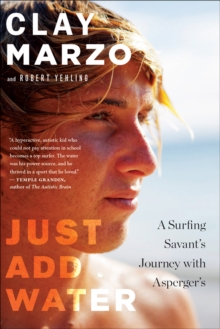 Image for Just Add Water: A Surfing Savant's Journey with Asperger's
