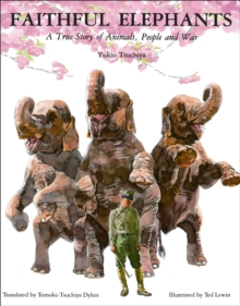 Image for Faithful Elephants: A True Story of Animals, People and War