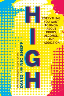Image for High  : everything you want to know about drugs, alcohol, and addiction