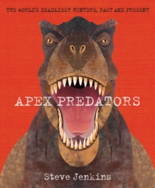 Image for Apex Predators: The World's Deadliest Hunters, Past and Present