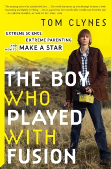 Image for The Boy Who Played With Fusion : Extreme Science, Extreme Parenting, and How to Make a Star
