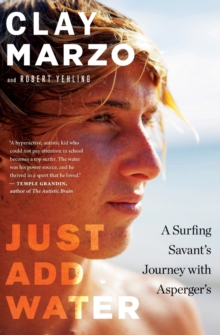 Image for Just add water  : a surfing savant's journey with Asperger's