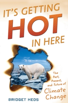 Image for It's getting hot in here: the past, the present, and the future of global warming