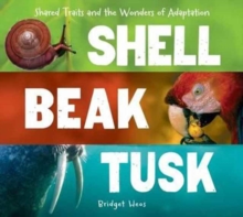 Image for Shell, beak, tusk  : shared traits and the wonders of adaptation
