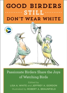 Image for Good birders still don't wear white: passionate birders share the joys of watching birds
