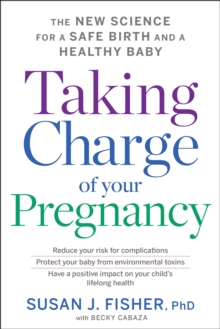 Taking Charge Of Your Pregnancy: The New Science for a Safe Birth and a Healthy Baby