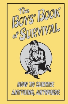 Image for The Boys' Book of Survival: How to Survive Anything, Anywhere